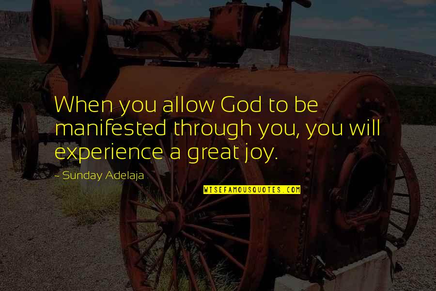 Joy Through Quotes By Sunday Adelaja: When you allow God to be manifested through