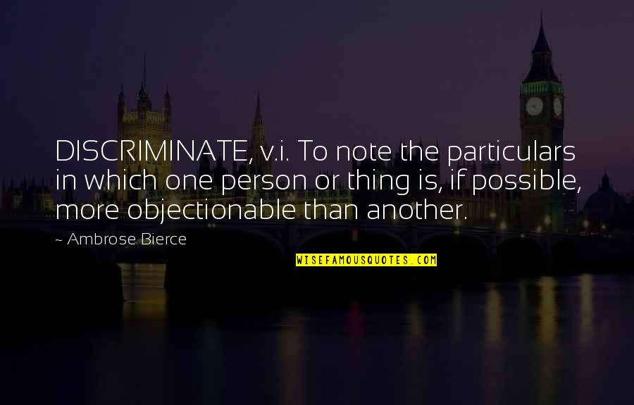 Joy Through Suffering Quotes By Ambrose Bierce: DISCRIMINATE, v.i. To note the particulars in which