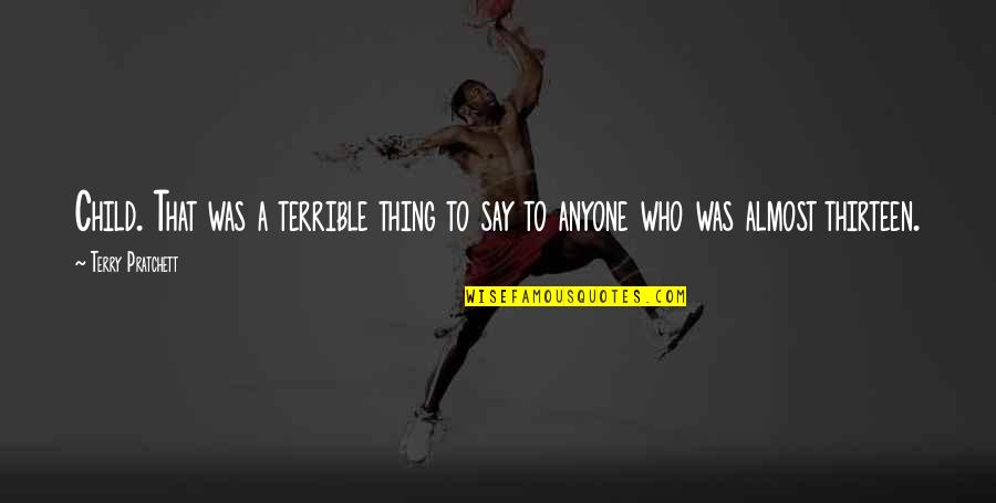 Joy To Ink Quotes By Terry Pratchett: Child. That was a terrible thing to say