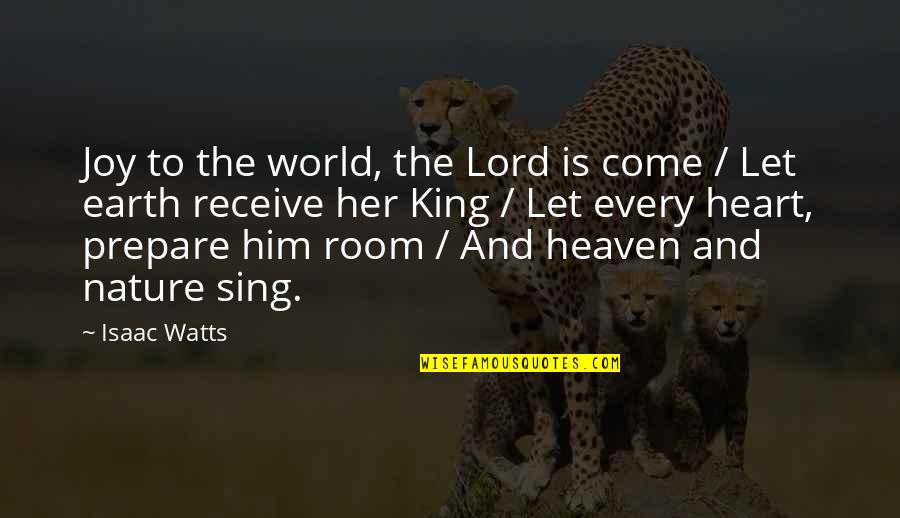 Joy To The World Quotes By Isaac Watts: Joy to the world, the Lord is come Joy To The World Quotes By Isaac Watts: Joy to the world, the Lord is come