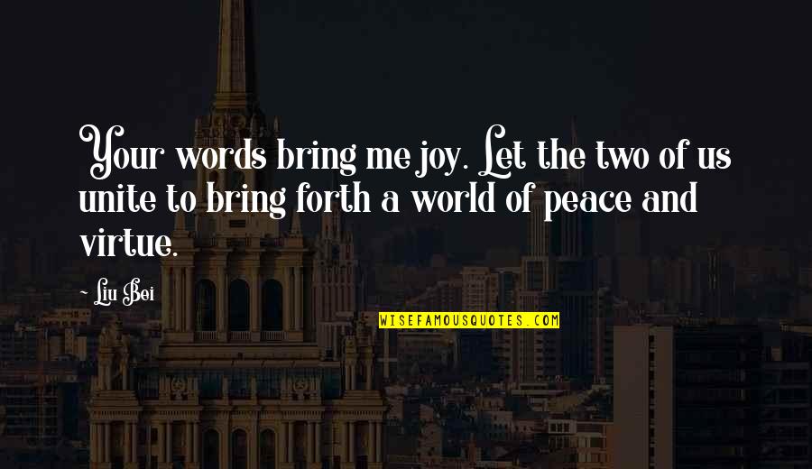 Joy To The World Quotes By Liu Bei: Your words bring me joy. Let the two Joy To The World Quotes By Liu Bei: Your words bring me joy. Let the two