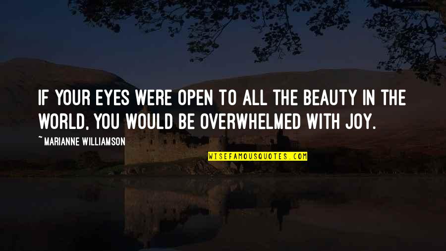 Joy To The World Quotes By Marianne Williamson: If your eyes were open to all the Joy To The World Quotes By Marianne Williamson: If your eyes were open to all the