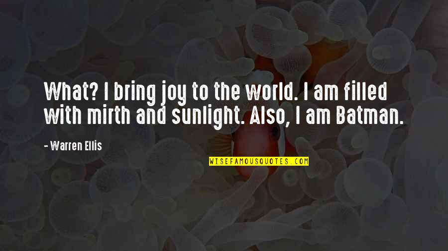 Joy To The World Quotes By Warren Ellis: What? I bring joy to the world. I Joy To The World Quotes By Warren Ellis: What? I bring joy to the world. I