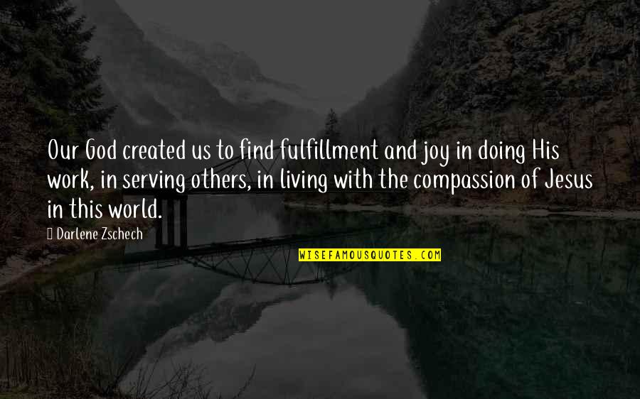 Joy To Work Quotes By Darlene Zschech: Our God created us to find fulfillment and