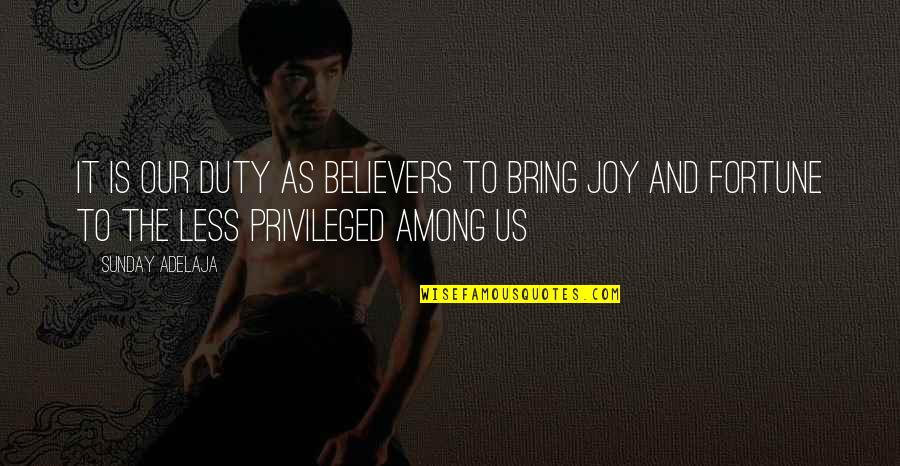 Joy To Work Quotes By Sunday Adelaja: It is our duty as believers to bring