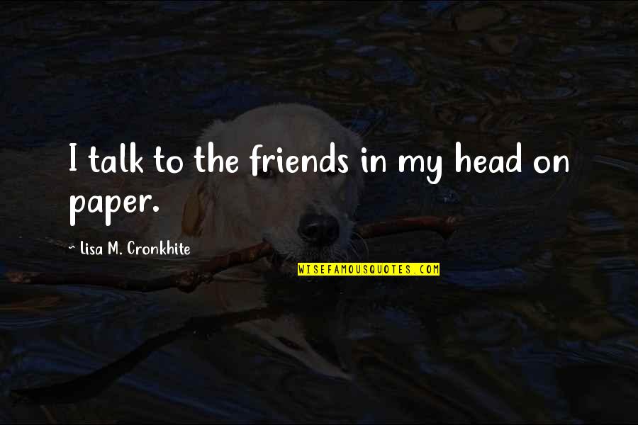 Joy Turner My Name Is Earl Quotes By Lisa M. Cronkhite: I talk to the friends in my head Joy Turner My Name Is Earl Quotes By Lisa M. Cronkhite: I talk to the friends in my head