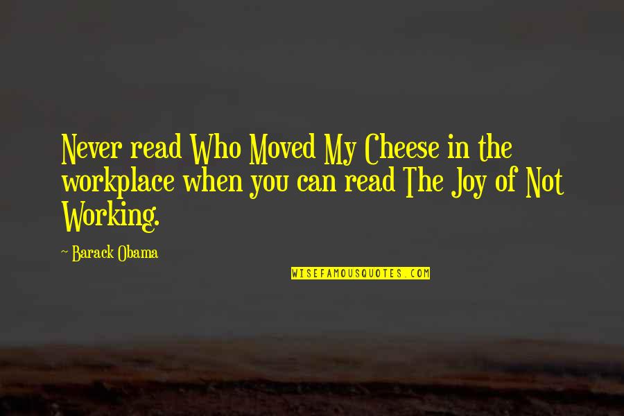 Joy Workplace Quotes By Barack Obama: Never read Who Moved My Cheese in the Joy Workplace Quotes By Barack Obama: Never read Who Moved My Cheese in the