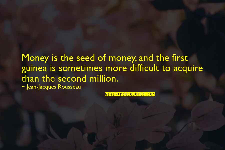 Joya De Ceren Quotes By Jean-Jacques Rousseau: Money is the seed of money, and the