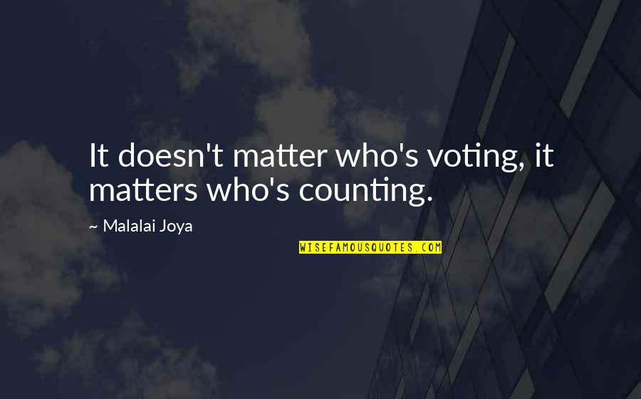 Joya Quotes By Malalai Joya: It doesn't matter who's voting, it matters who's