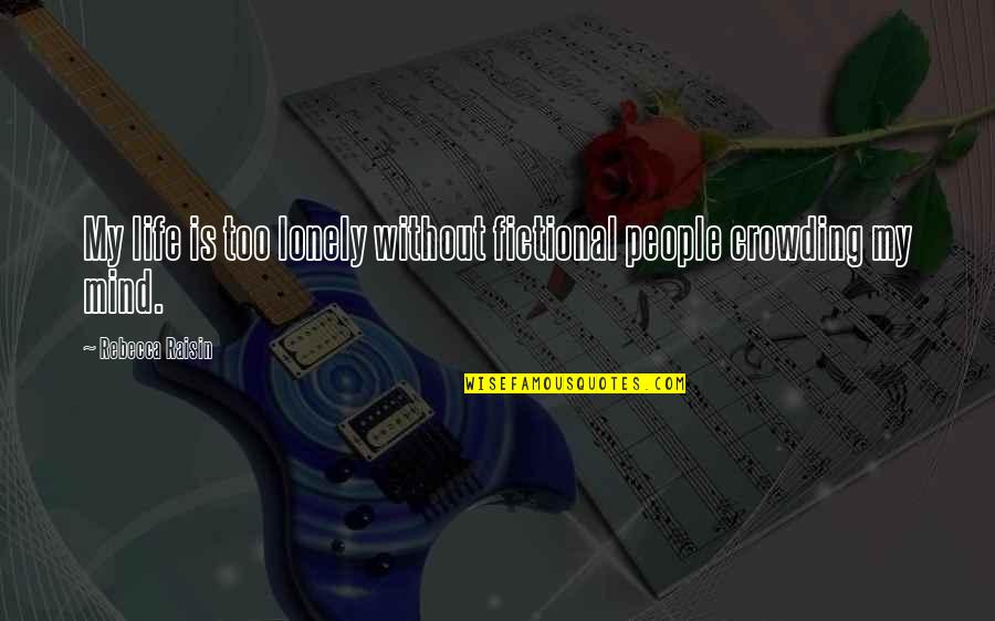 Joyah Youtube Quotes By Rebecca Raisin: My life is too lonely without fictional people Joyah Youtube Quotes By Rebecca Raisin: My life is too lonely without fictional people