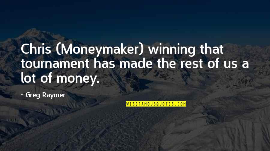 Joyana General Merchandise Quotes By Greg Raymer: Chris (Moneymaker) winning that tournament has made the