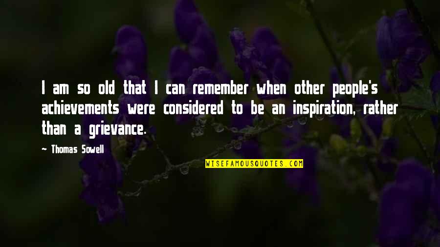 Joyanne Quotes By Thomas Sowell: I am so old that I can remember Joyanne Quotes By Thomas Sowell: I am so old that I can remember