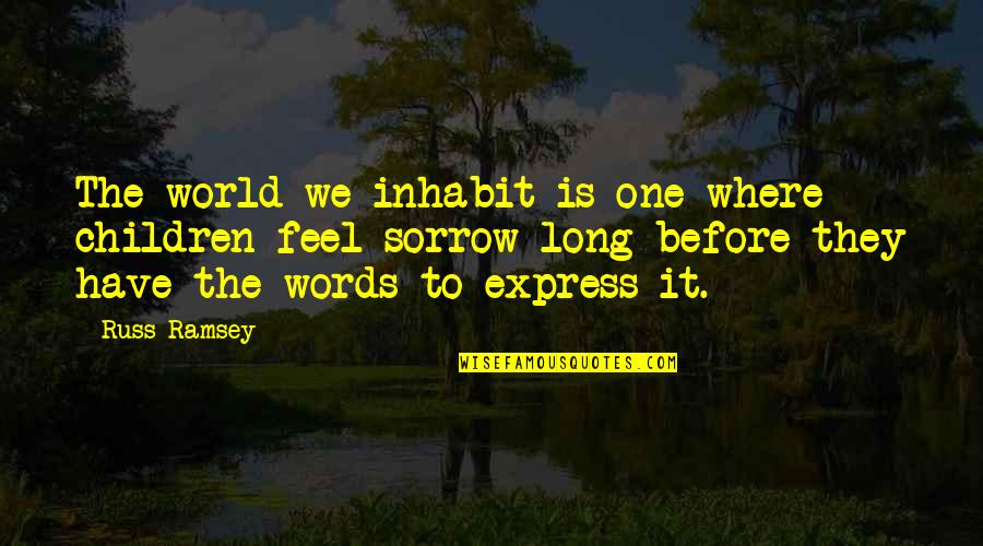 Joyas De Oro Quotes By Russ Ramsey: The world we inhabit is one where children