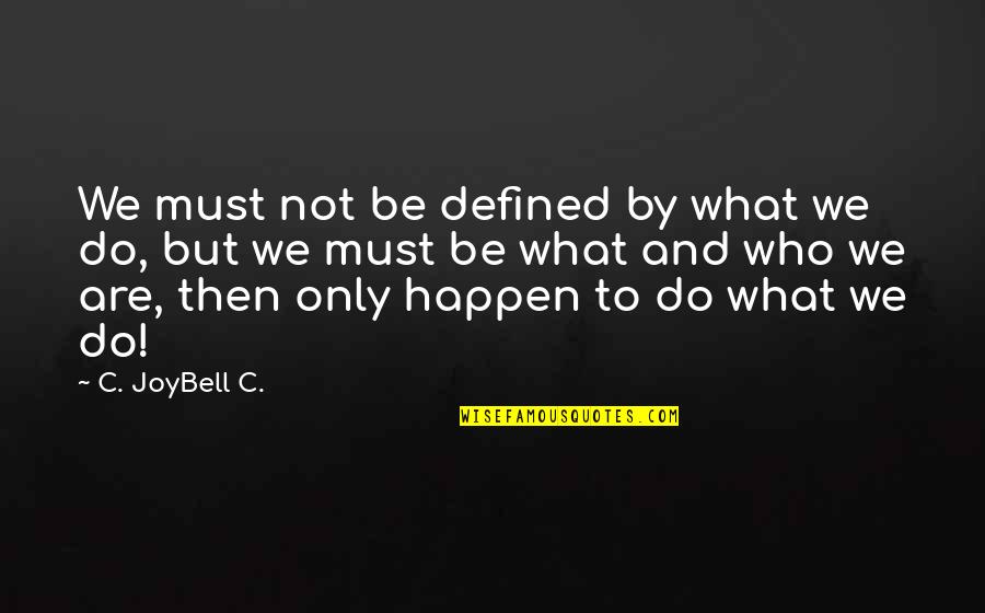 Joybell Quotes By C. JoyBell C.: We must not be defined by what we Joybell Quotes By C. JoyBell C.: We must not be defined by what we