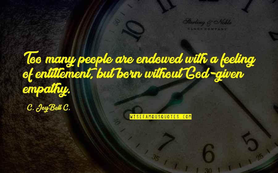 Joybell Quotes By C. JoyBell C.: Too many people are endowed with a feeling Joybell Quotes By C. JoyBell C.: Too many people are endowed with a feeling