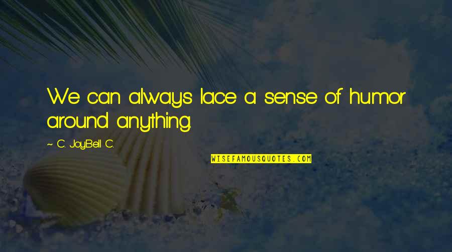 Joybell Quotes By C. JoyBell C.: We can always lace a sense of humor Joybell Quotes By C. JoyBell C.: We can always lace a sense of humor