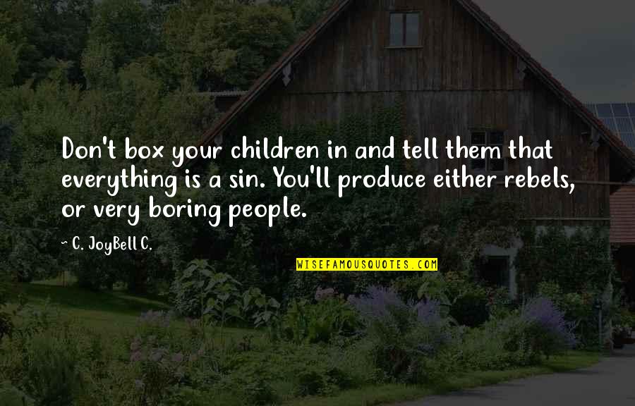 Joybell Quotes By C. JoyBell C.: Don't box your children in and tell them Joybell Quotes By C. JoyBell C.: Don't box your children in and tell them