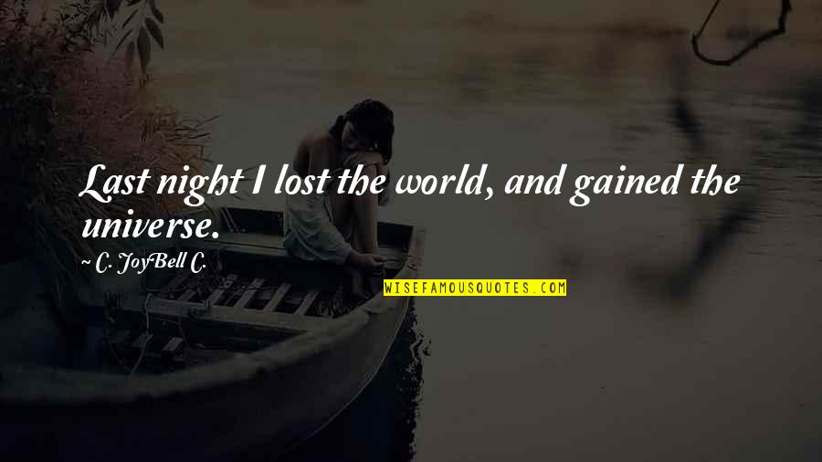 Joybell Quotes By C. JoyBell C.: Last night I lost the world, and gained Joybell Quotes By C. JoyBell C.: Last night I lost the world, and gained