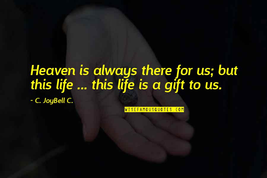 Joybell Quotes By C. JoyBell C.: Heaven is always there for us; but this
