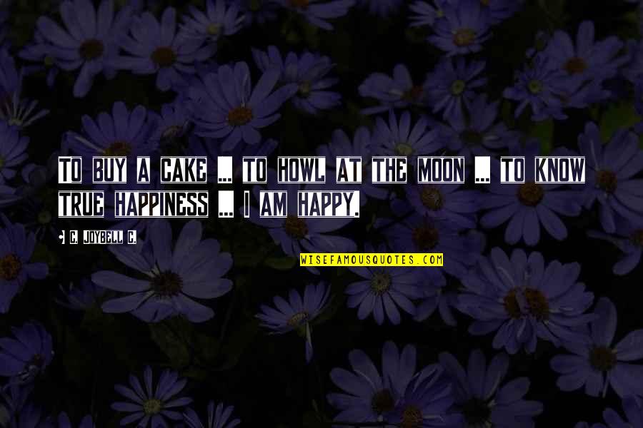 Joybell Quotes By C. JoyBell C.: To buy a cake ... to howl at