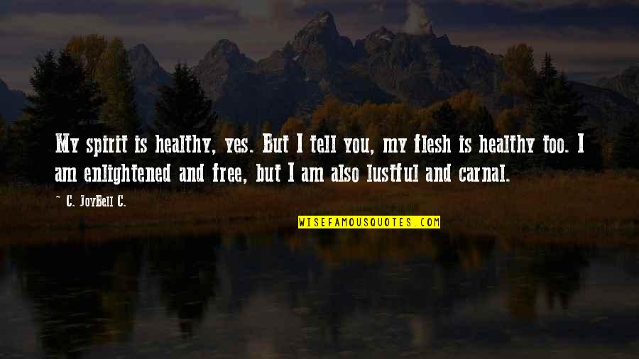 Joybell Quotes By C. JoyBell C.: My spirit is healthy, yes. But I tell Joybell Quotes By C. JoyBell C.: My spirit is healthy, yes. But I tell