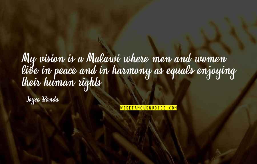 Joyce Banda Quotes By Joyce Banda: My vision is a Malawi where men and
