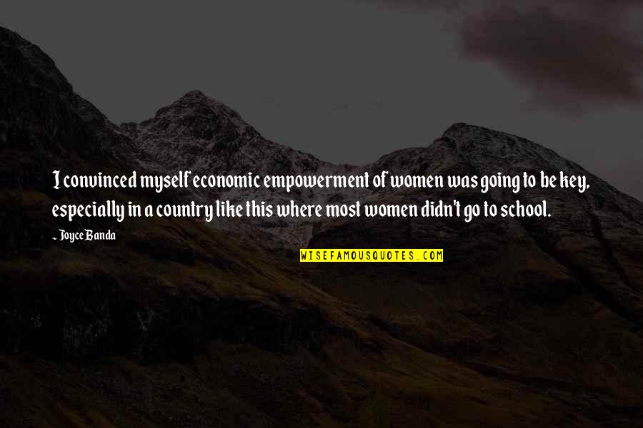 Joyce Banda Quotes By Joyce Banda: I convinced myself economic empowerment of women was