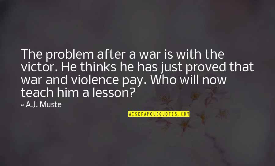 Joyce Chen Quotes By A.J. Muste: The problem after a war is with the