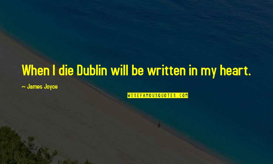 Joyce Dublin Quotes By James Joyce: When I die Dublin will be written in