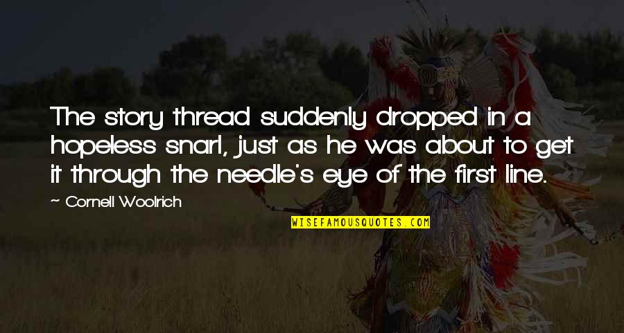 Joyce Eveline Quotes By Cornell Woolrich: The story thread suddenly dropped in a hopeless Joyce Eveline Quotes By Cornell Woolrich: The story thread suddenly dropped in a hopeless