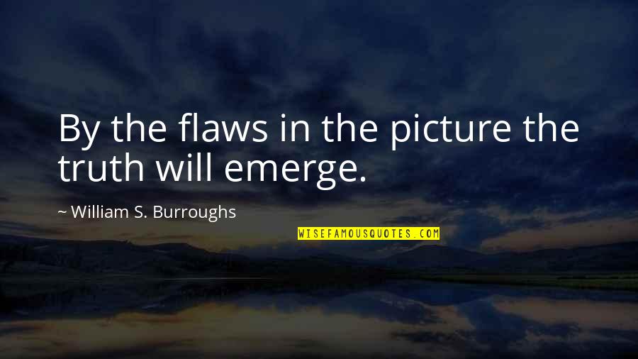 Joyce Eveline Quotes By William S. Burroughs: By the flaws in the picture the truth