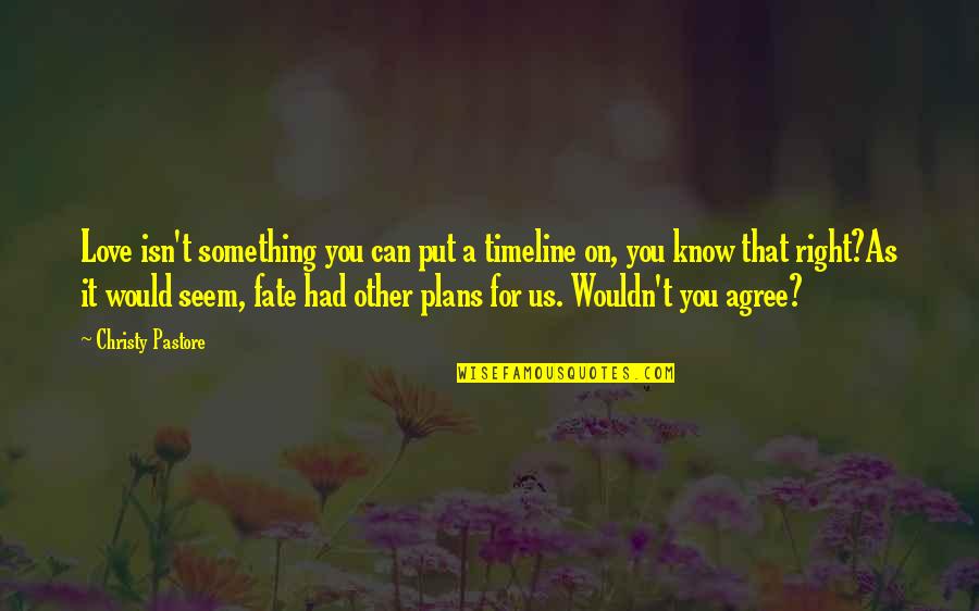 Joyce Grenfell Quotes By Christy Pastore: Love isn't something you can put a timeline Joyce Grenfell Quotes By Christy Pastore: Love isn't something you can put a timeline