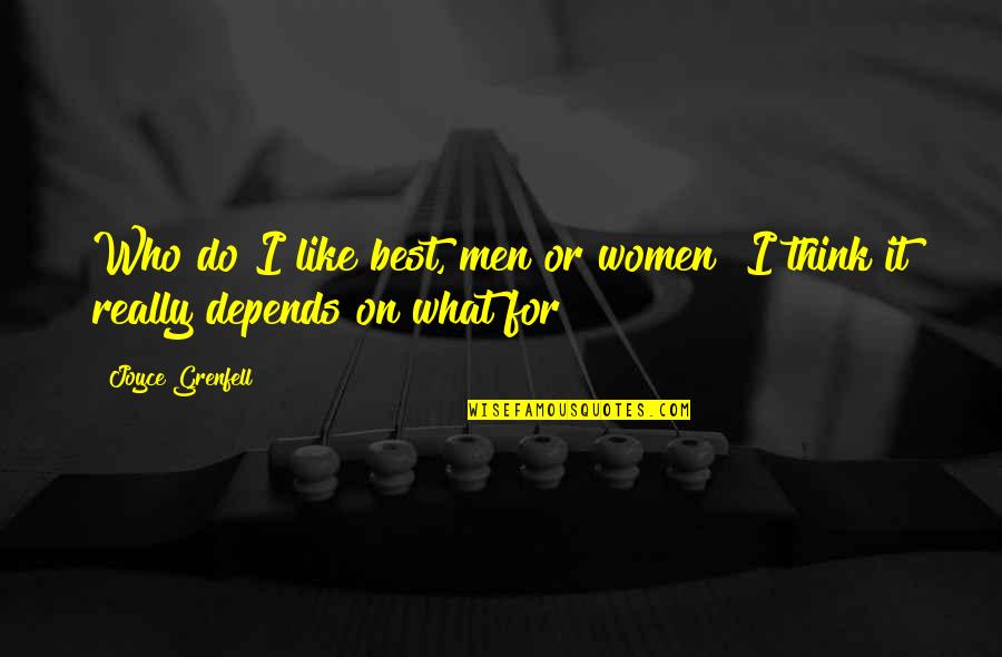 Joyce Grenfell Quotes By Joyce Grenfell: Who do I like best, men or women?