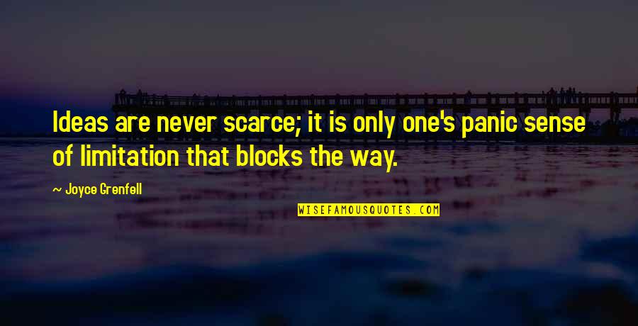 Joyce Grenfell Quotes By Joyce Grenfell: Ideas are never scarce; it is only one's Joyce Grenfell Quotes By Joyce Grenfell: Ideas are never scarce; it is only one's