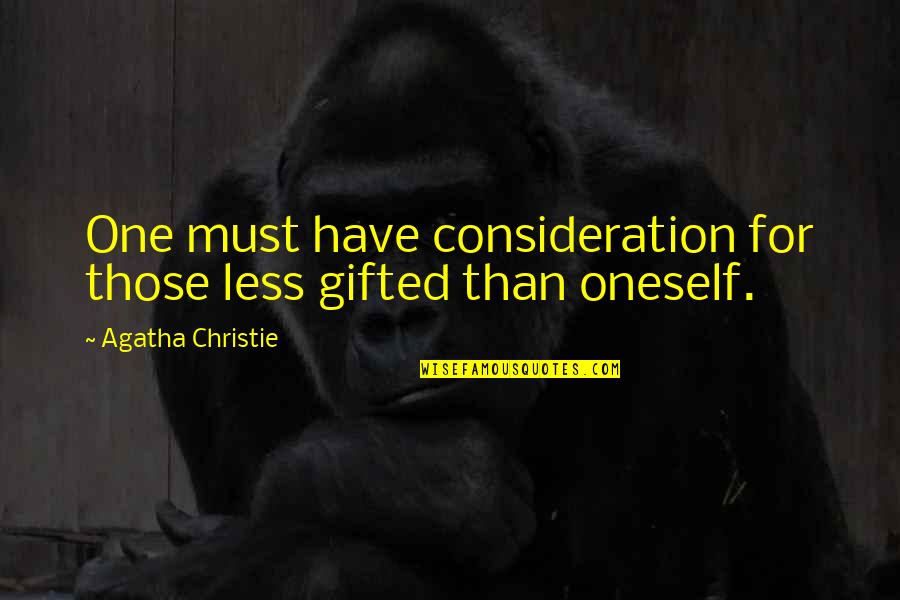 Joyce Hippler Quotes By Agatha Christie: One must have consideration for those less gifted