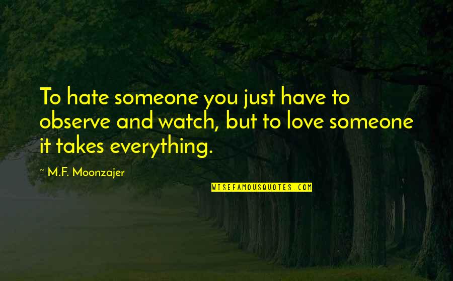 Joyce Huggett Quotes By M.F. Moonzajer: To hate someone you just have to observe