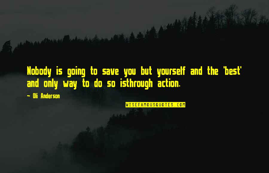 Joyce Huggett Quotes By Oli Anderson: Nobody is going to save you but yourself