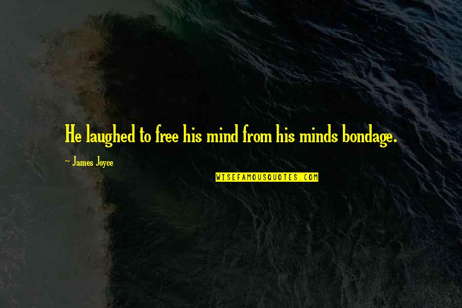 Joyce James Quotes By James Joyce: He laughed to free his mind from his