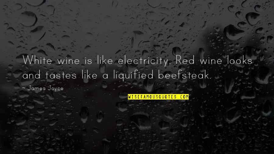 Joyce James Quotes By James Joyce: White wine is like electricity. Red wine looks