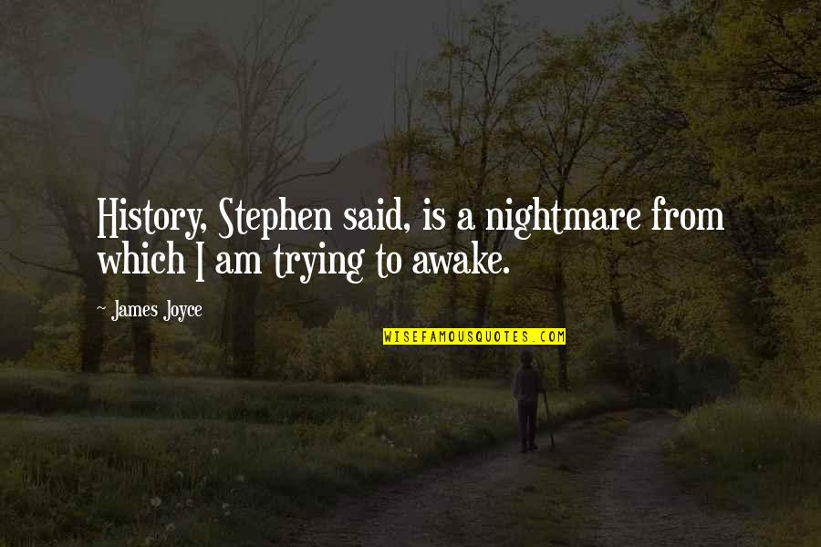 Joyce James Quotes By James Joyce: History, Stephen said, is a nightmare from which