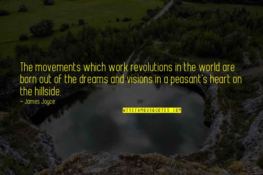 Joyce James Quotes By James Joyce: The movements which work revolutions in the world