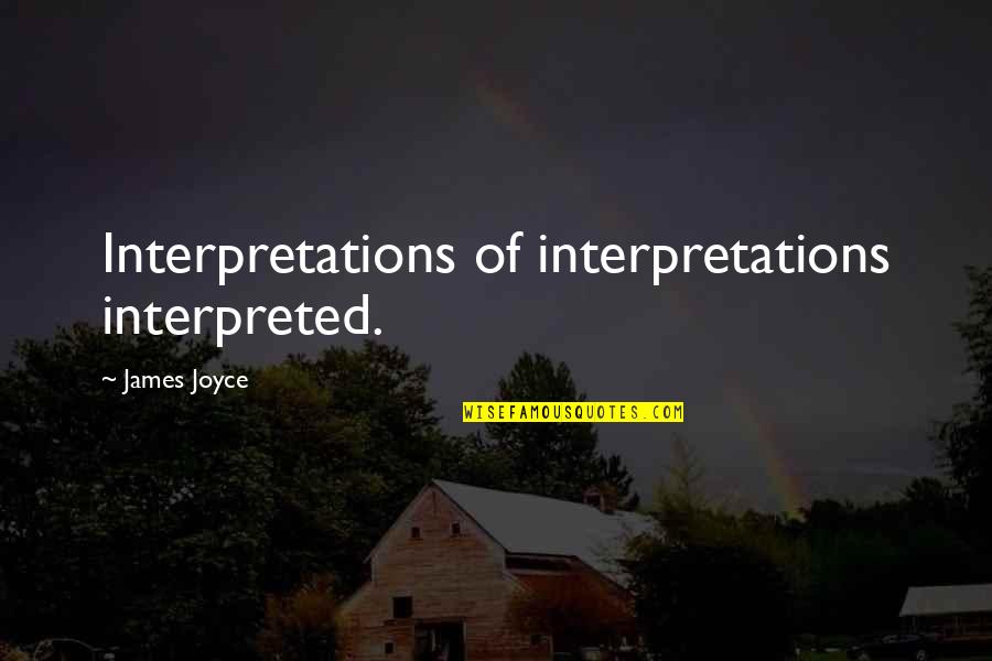 Joyce James Quotes By James Joyce: Interpretations of interpretations interpreted.