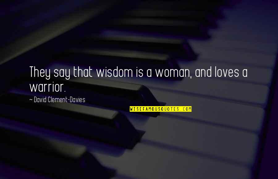 Joyce Jeffries Quotes By David Clement-Davies: They say that wisdom is a woman, and