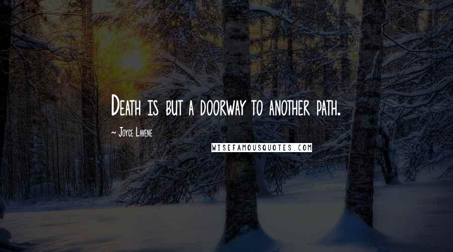 Joyce Lavene quotes: Death is but a doorway to another path.