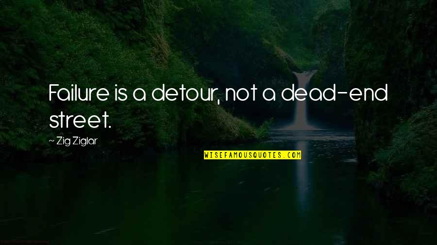 Joyce Maguire Pavao Quotes By Zig Ziglar: Failure is a detour, not a dead-end street.