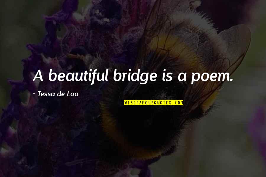 Joyce Maynard Labor Day Quotes By Tessa De Loo: A beautiful bridge is a poem.