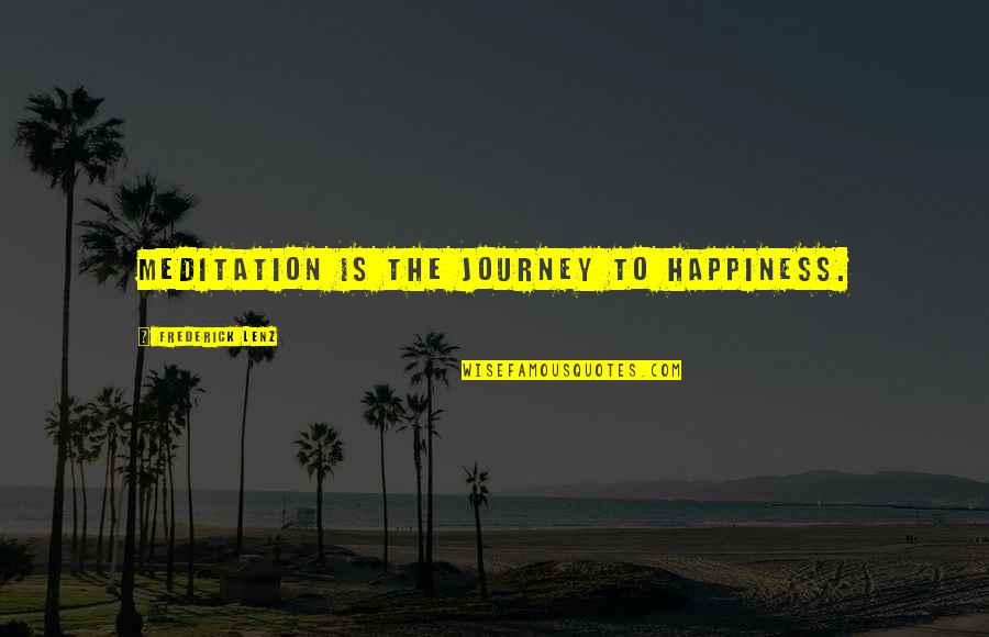 Joyce Meyer Happiness Quotes By Frederick Lenz: Meditation is the journey to happiness.