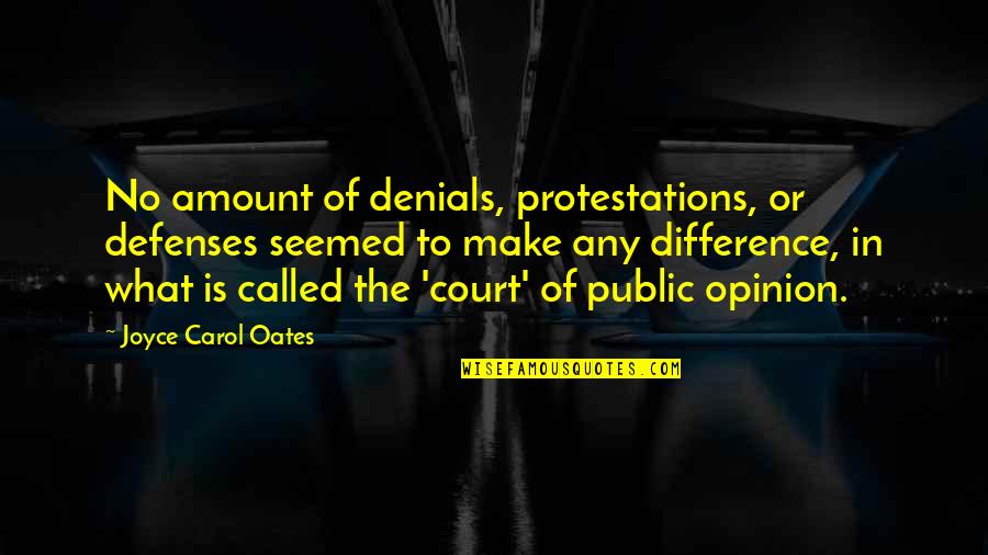 Joyce Oates Quotes By Joyce Carol Oates: No amount of denials, protestations, or defenses seemed