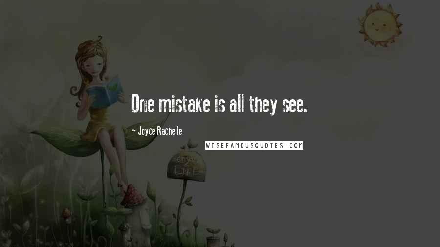 Joyce Rachelle quotes: One mistake is all they see.