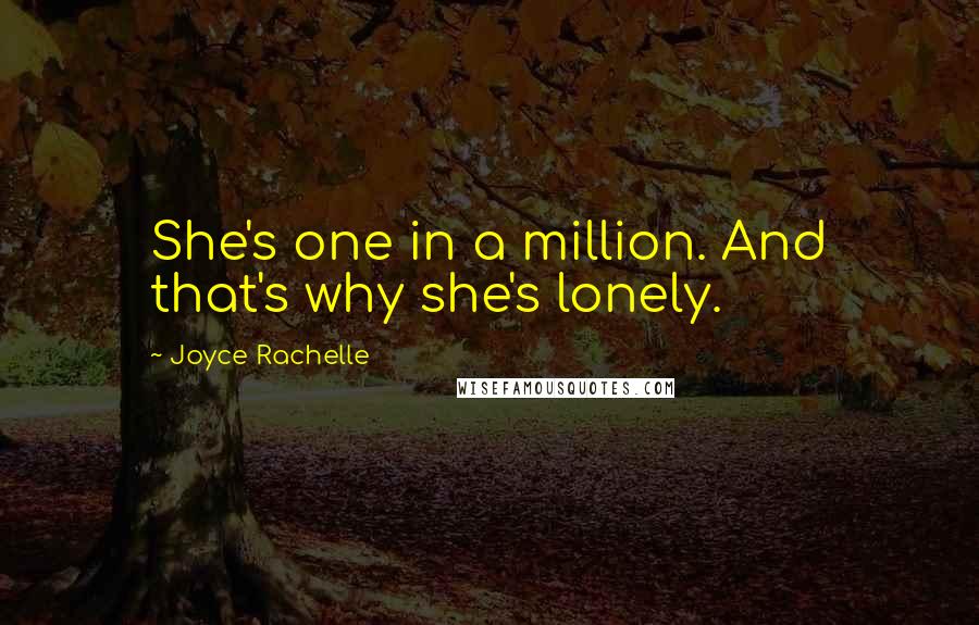 Joyce Rachelle quotes: She's one in a million. And that's why she's lonely.